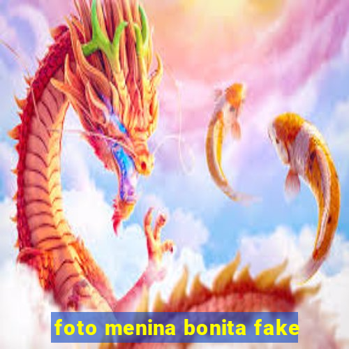 foto menina bonita fake